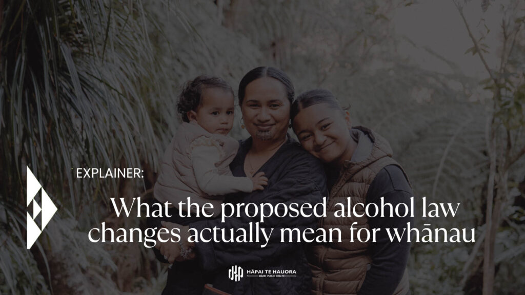 What the proposed alcohol law changes actually mean for whānau
